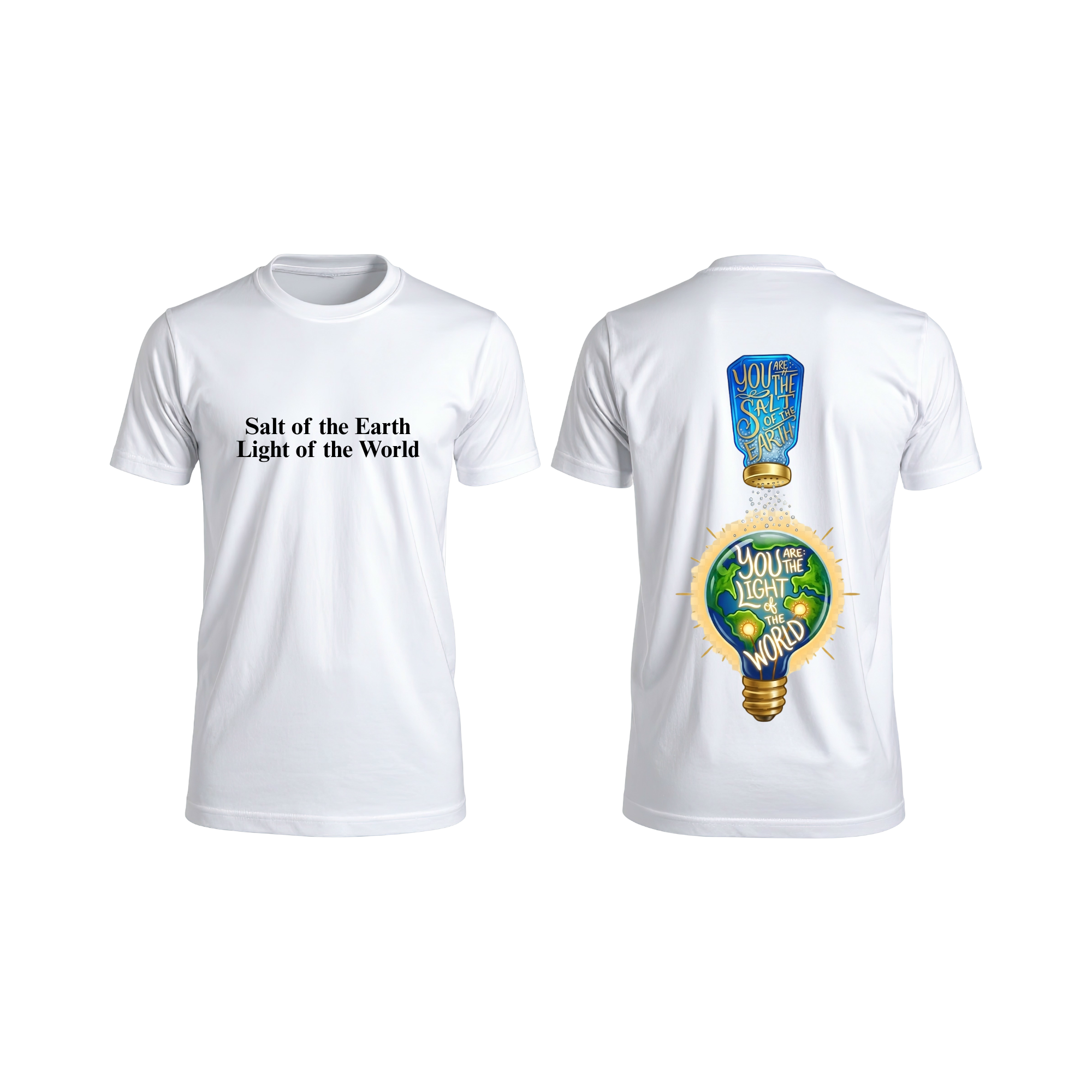 You are the salt of the Earth, You are the light of the World T-shirt