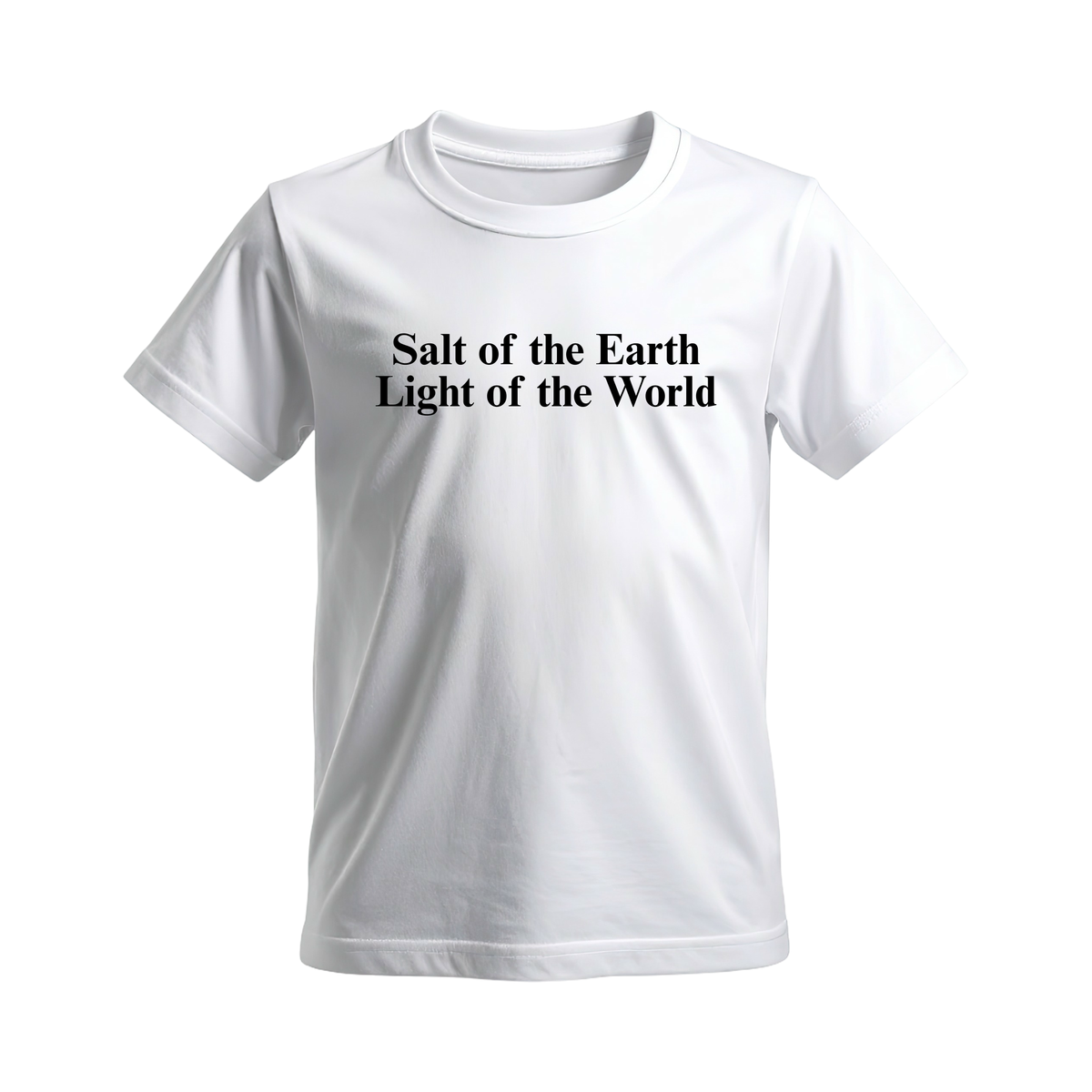You are the salt of the Earth, You are the light of the World T-shirt