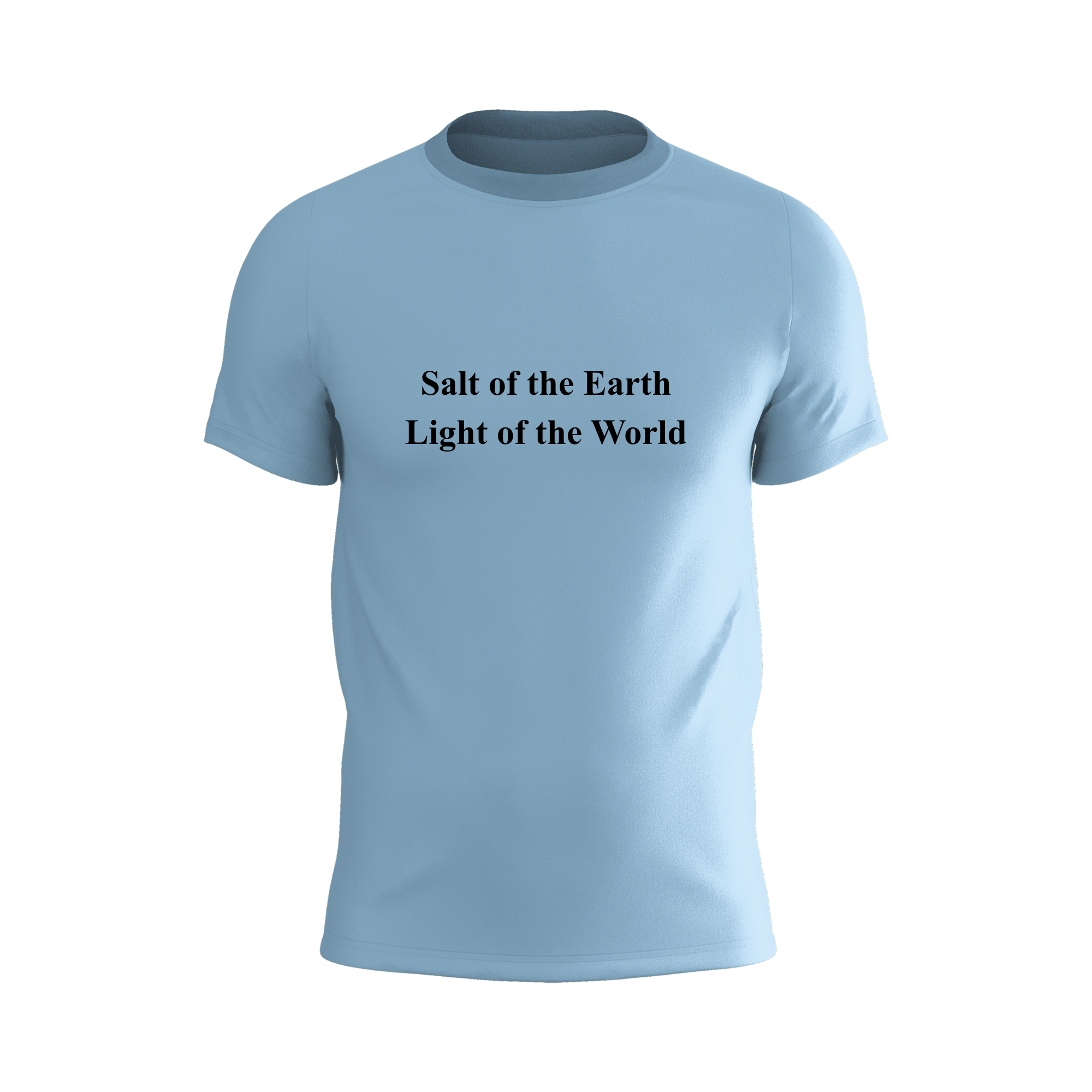 You are the salt of the Earth, You are the light of the World T-shirt