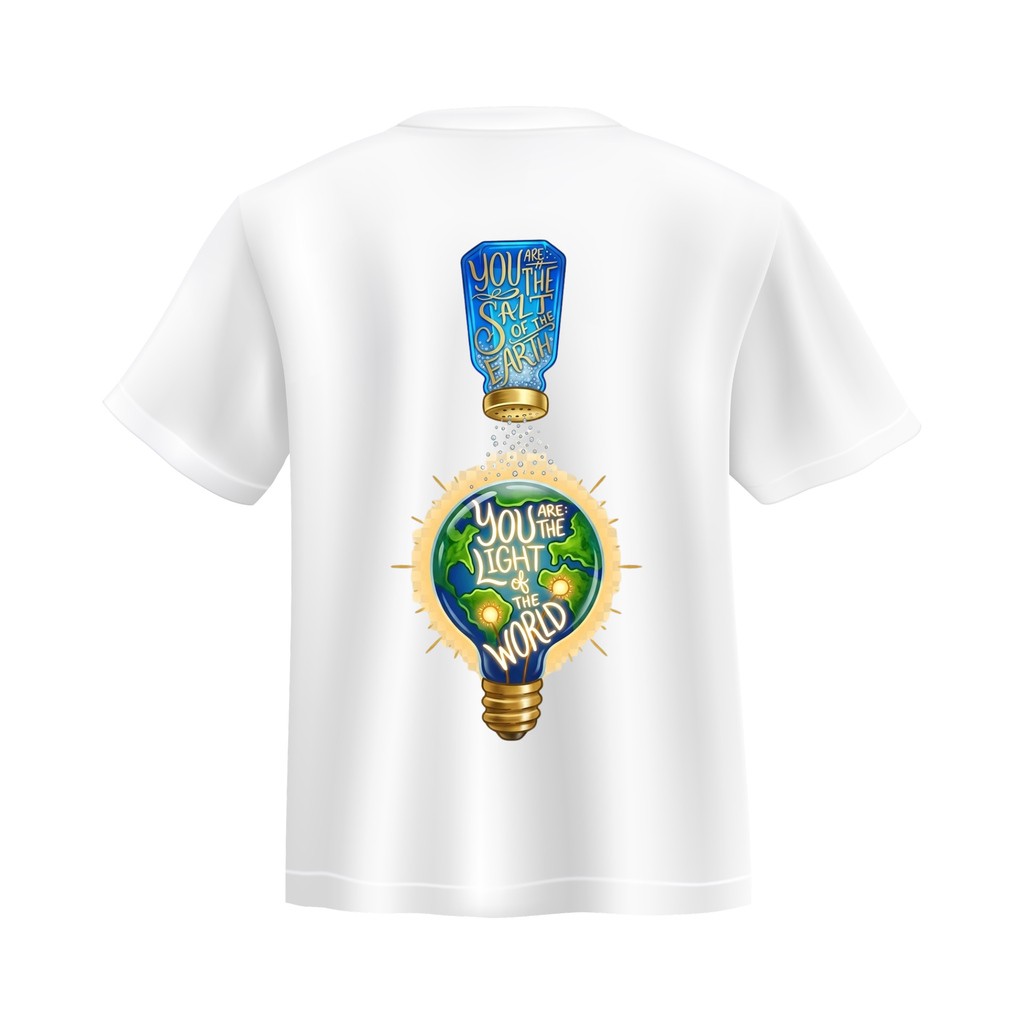 You are the salt of the Earth, You are the light of the World T-shirt