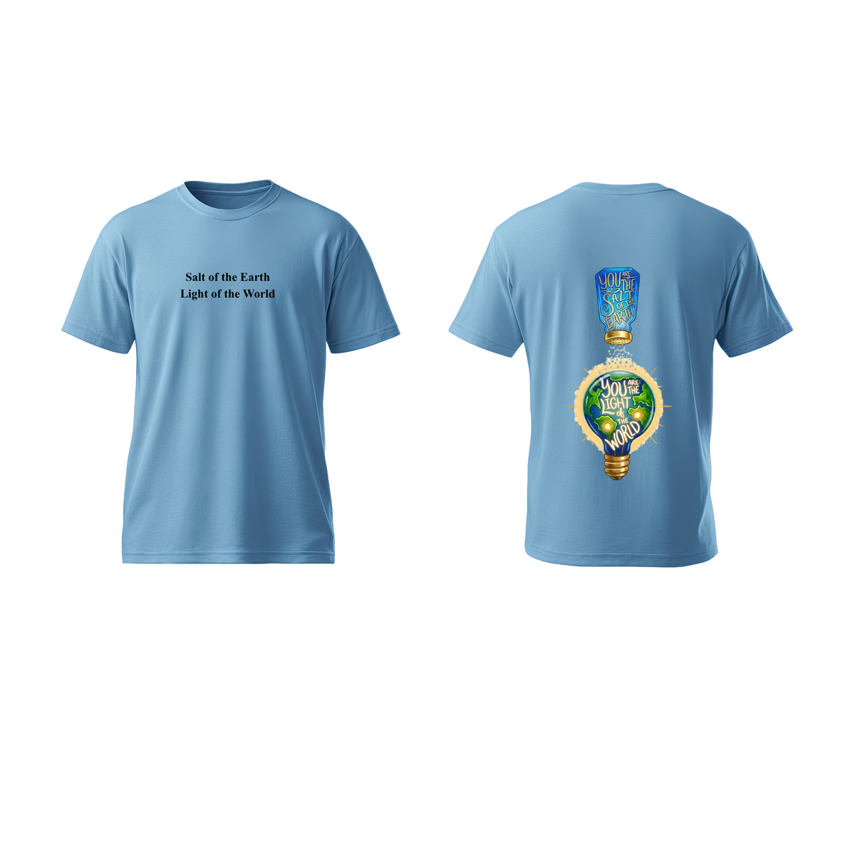 You are the salt of the Earth, You are the light of the World T-shirt