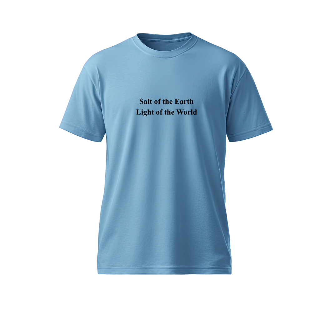 You are the salt of the Earth, You are the light of the World T-shirt