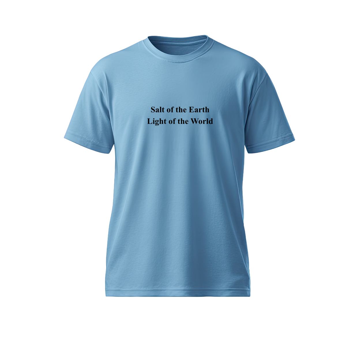 You are the salt of the Earth, You are the light of the World T-shirt